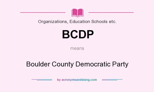 What does BCDP mean? It stands for Boulder County Democratic Party