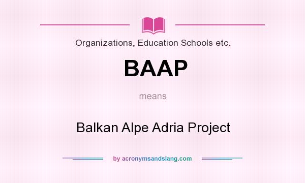 What does BAAP mean? It stands for Balkan Alpe Adria Project