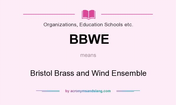 What does BBWE mean? It stands for Bristol Brass and Wind Ensemble