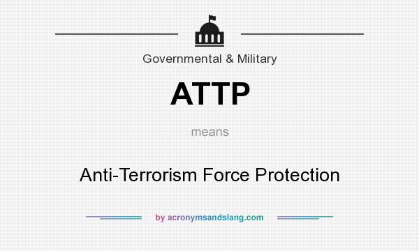 What does ATTP mean? It stands for Anti-Terrorism Force Protection