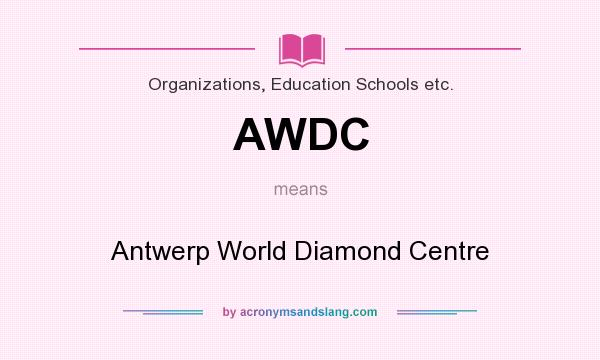What does AWDC mean? It stands for Antwerp World Diamond Centre