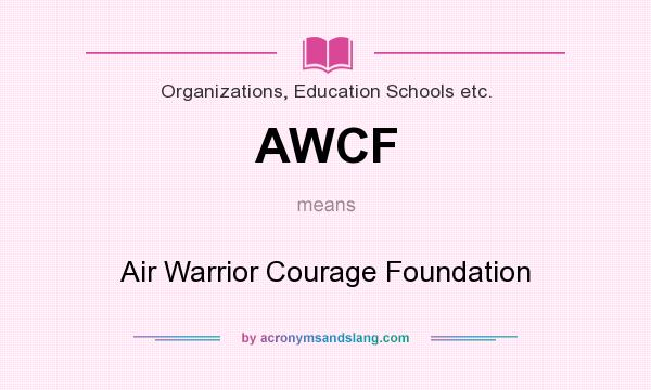 What does AWCF mean? It stands for Air Warrior Courage Foundation