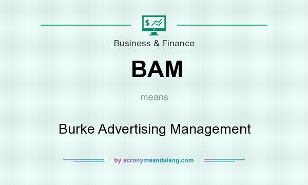 What does BAM mean? It stands for Burke Advertising Management