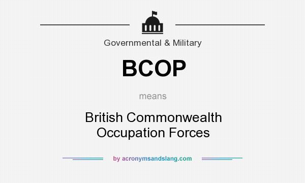 What does BCOP mean? It stands for British Commonwealth Occupation Forces
