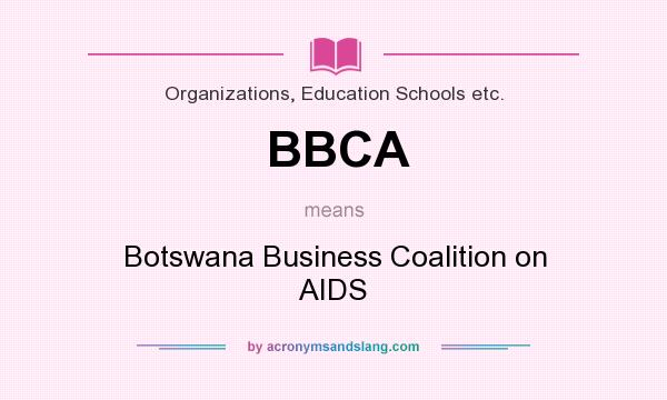 What does BBCA mean? It stands for Botswana Business Coalition on AIDS