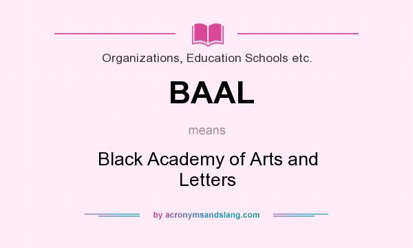 What does BAAL mean? It stands for Black Academy of Arts and Letters