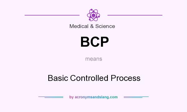 What does BCP mean? It stands for Basic Controlled Process