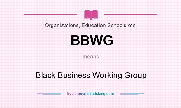What does BBWG mean? It stands for Black Business Working Group