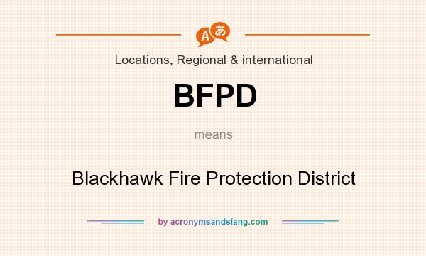 What does BFPD mean? It stands for Blackhawk Fire Protection District