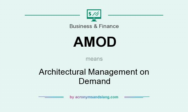 What does AMOD mean? It stands for Architectural Management on Demand