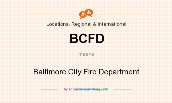 What does BCFD mean? It stands for Baltimore City Fire Department