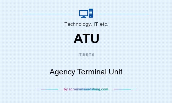 What does ATU mean? It stands for Agency Terminal Unit