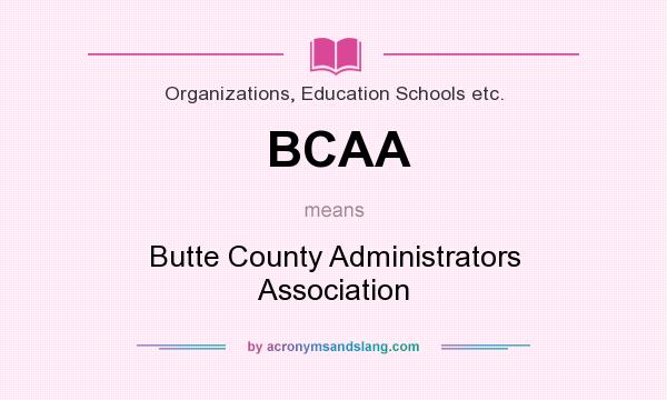 What does BCAA mean? It stands for Butte County Administrators Association