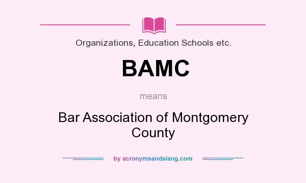What does BAMC mean? It stands for Bar Association of Montgomery County