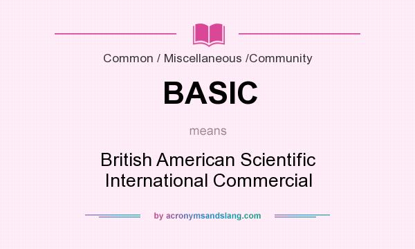 What does BASIC mean? It stands for British American Scientific International Commercial