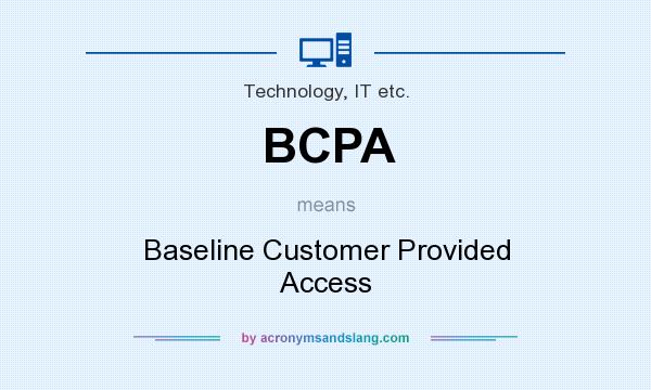 What does BCPA mean? It stands for Baseline Customer Provided Access