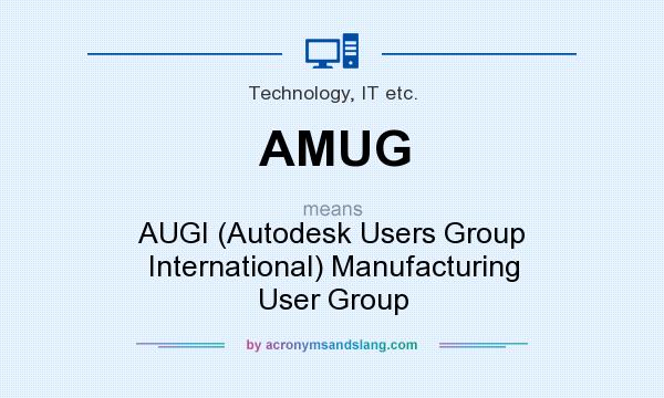 What does AMUG mean? It stands for AUGI (Autodesk Users Group International) Manufacturing User Group