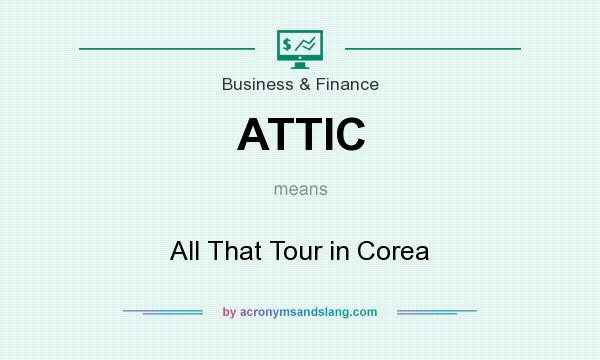 What does ATTIC mean? It stands for All That Tour in Corea