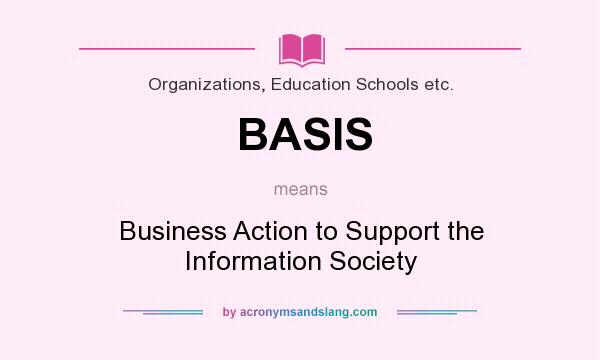 What does BASIS mean? It stands for Business Action to Support the Information Society