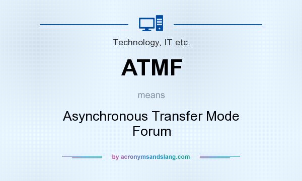 What does ATMF mean? It stands for Asynchronous Transfer Mode Forum