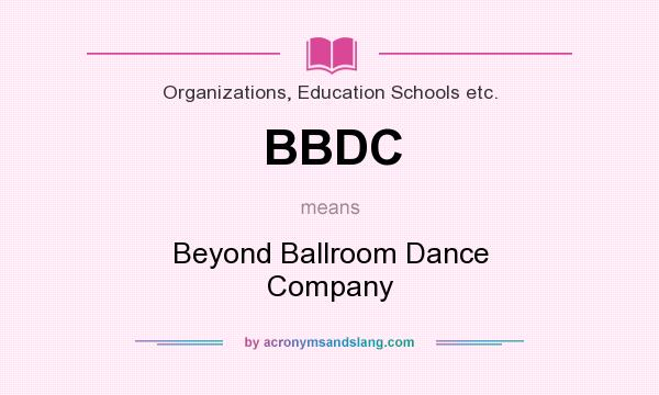 What does BBDC mean? It stands for Beyond Ballroom Dance Company