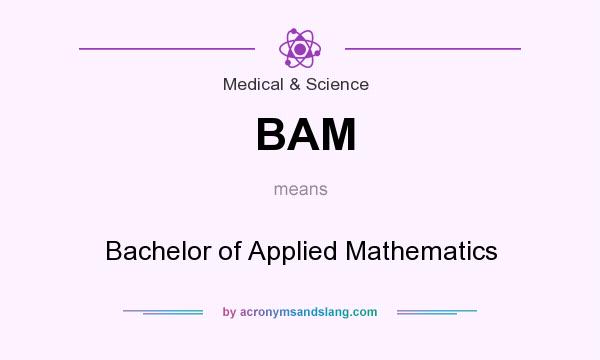 What does BAM mean? It stands for Bachelor of Applied Mathematics