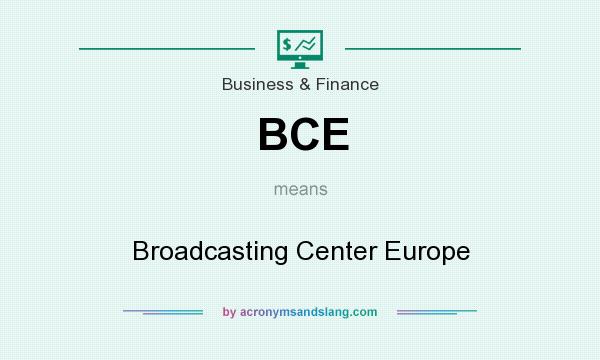 What does BCE mean? It stands for Broadcasting Center Europe