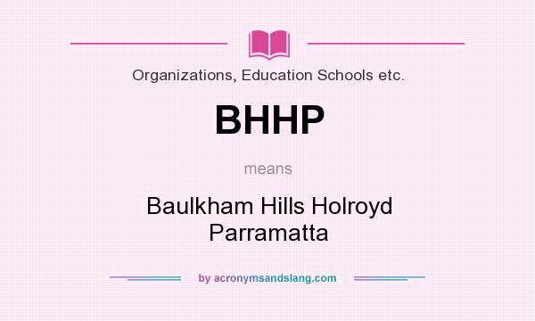 What does BHHP mean? It stands for Baulkham Hills Holroyd Parramatta