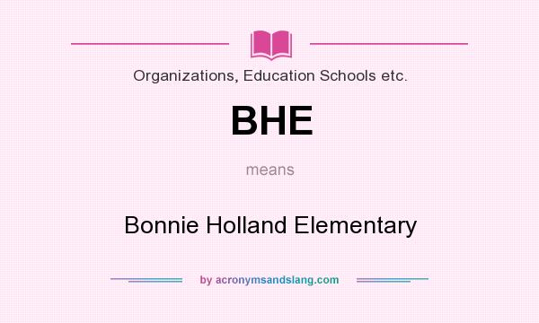 What does BHE mean? It stands for Bonnie Holland Elementary
