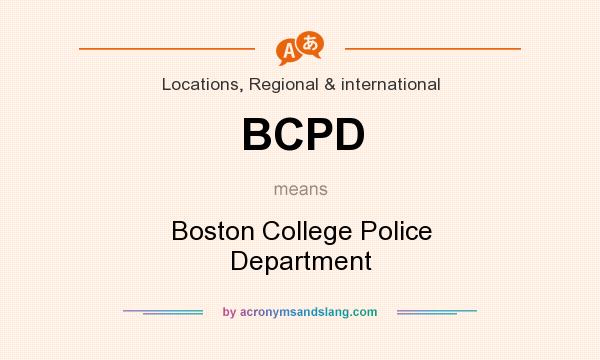 What does BCPD mean? It stands for Boston College Police Department