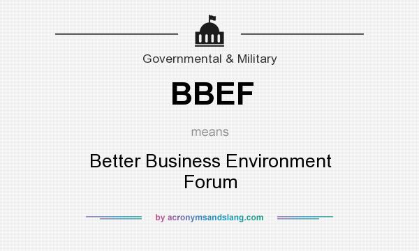 What does BBEF mean? It stands for Better Business Environment Forum