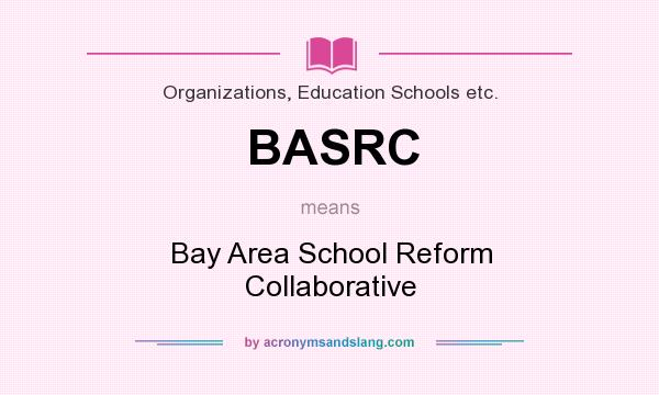 What does BASRC mean? It stands for Bay Area School Reform Collaborative