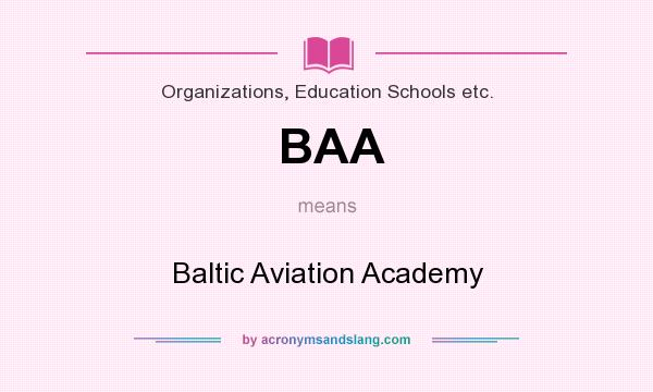 What does BAA mean? It stands for Baltic Aviation Academy