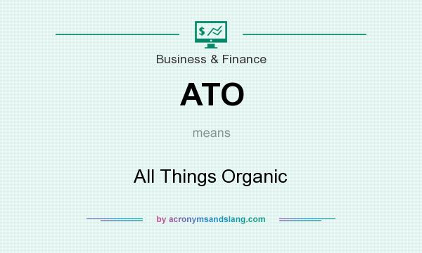 What does ATO mean? It stands for All Things Organic