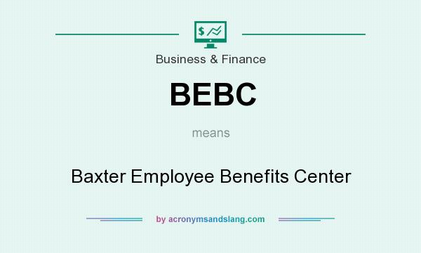 What does BEBC mean? It stands for Baxter Employee Benefits Center