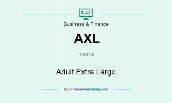 What does AXL mean? It stands for Adult Extra Large
