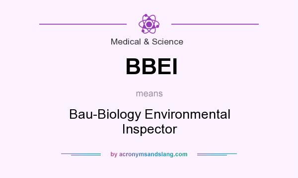 What does BBEI mean? It stands for Bau-Biology Environmental Inspector