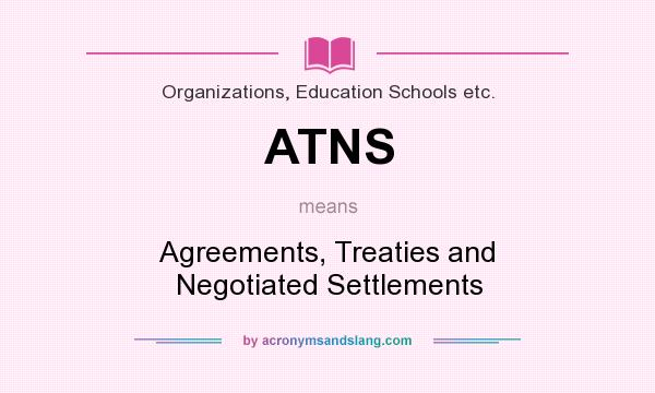 What does ATNS mean? It stands for Agreements, Treaties and Negotiated Settlements