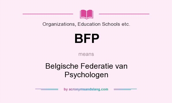 What does BFP mean? It stands for Belgische Federatie van Psychologen