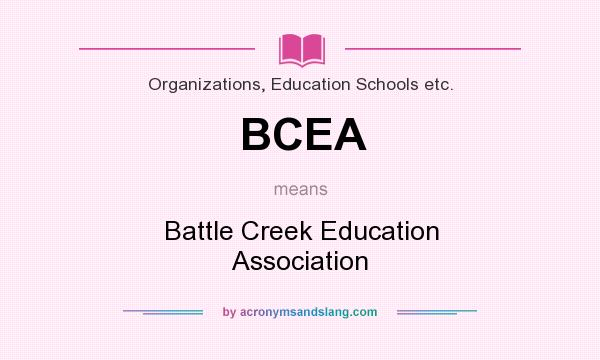 What does BCEA mean? It stands for Battle Creek Education Association