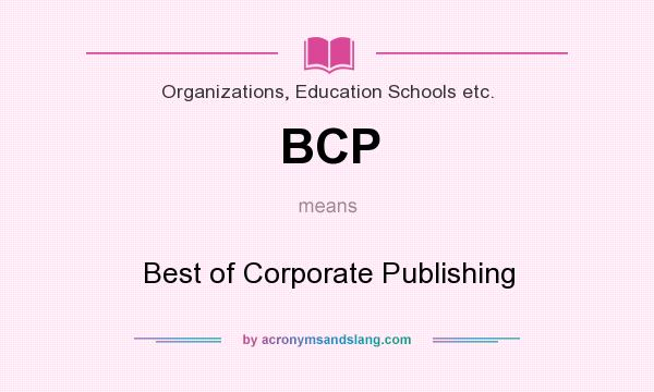 What does BCP mean? It stands for Best of Corporate Publishing