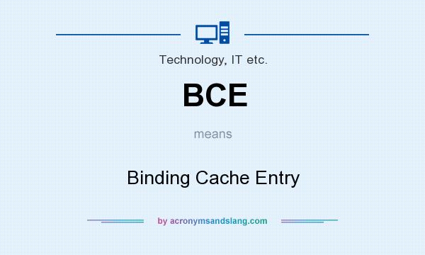 What does BCE mean? It stands for Binding Cache Entry