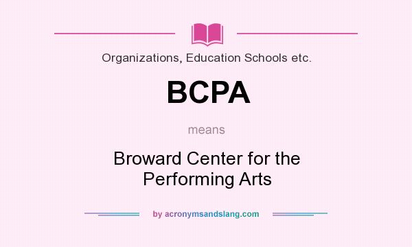 What does BCPA mean? It stands for Broward Center for the Performing Arts