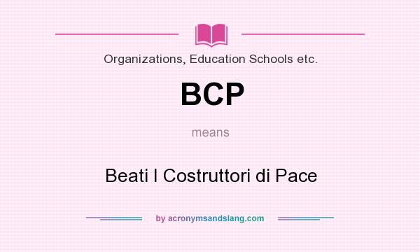 What does BCP mean? It stands for Beati I Costruttori di Pace