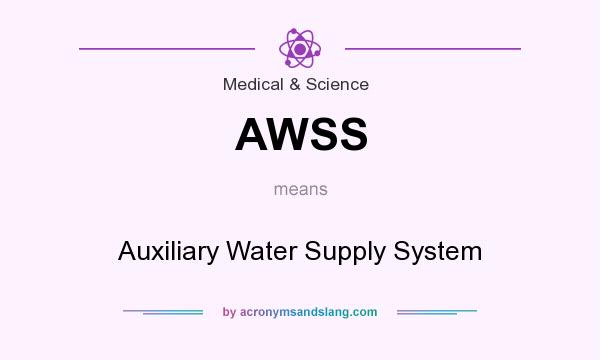 What does AWSS mean? It stands for Auxiliary Water Supply System