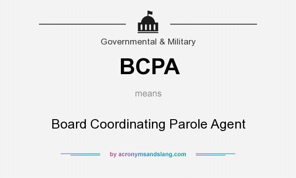 What does BCPA mean? It stands for Board Coordinating Parole Agent