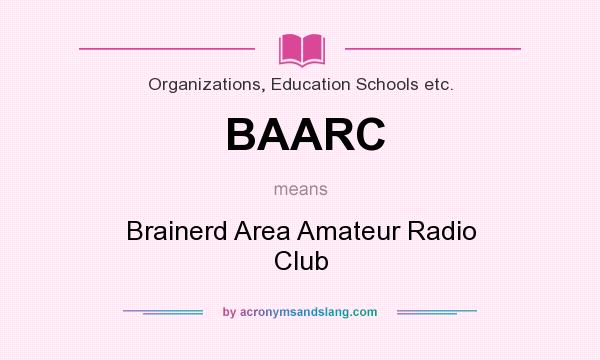 What does BAARC mean? It stands for Brainerd Area Amateur Radio Club