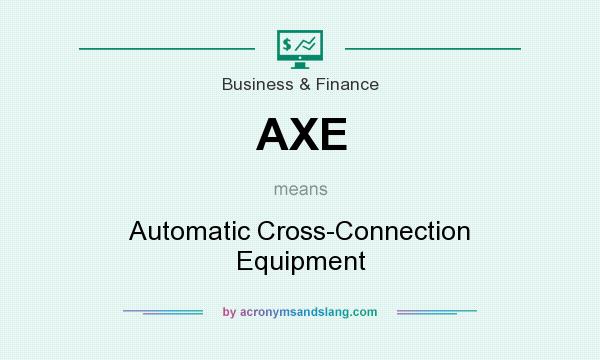 What does AXE mean? It stands for Automatic Cross-Connection Equipment