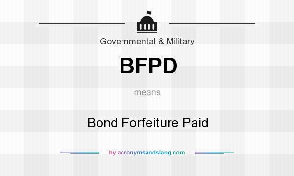 What does BFPD mean? It stands for Bond Forfeiture Paid