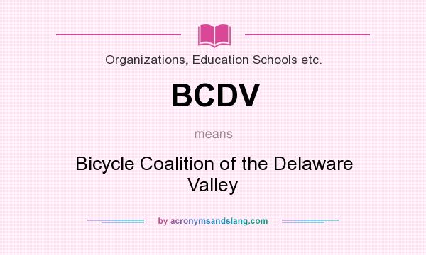 What does BCDV mean? It stands for Bicycle Coalition of the Delaware Valley